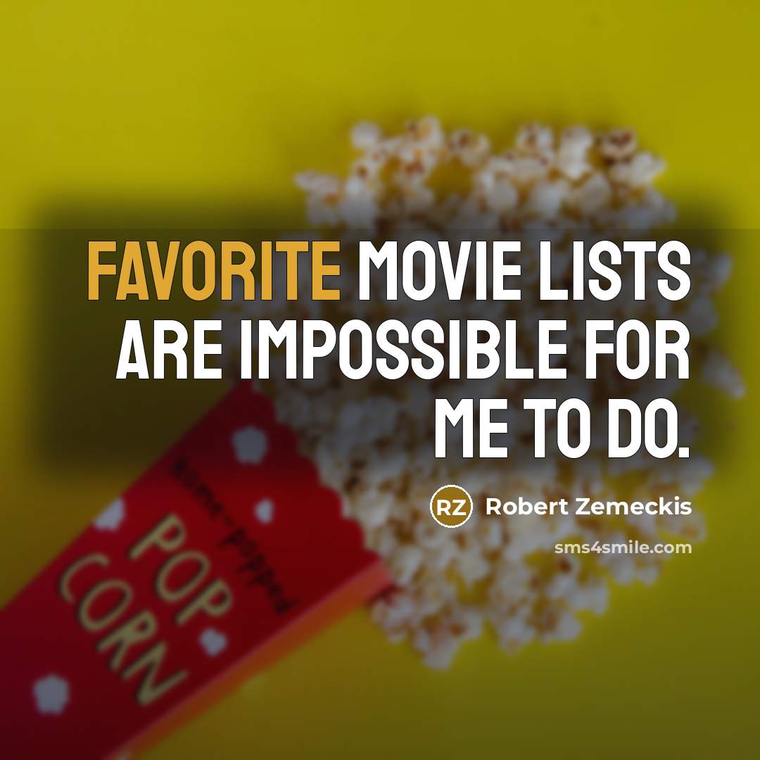 “Favorite movie lists are impossible for me to do.” quote by Robert Zemeckis