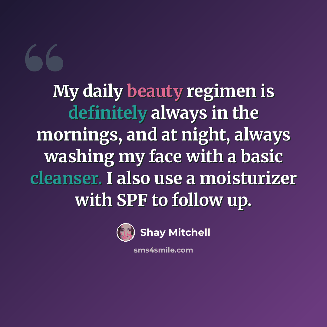 “My daily beauty regimen is definitely always in the mornings, and at night, always washing my face with a basic cleanser. I also use a moisturizer with SPF to follow up.” quote by Shay Mitchell