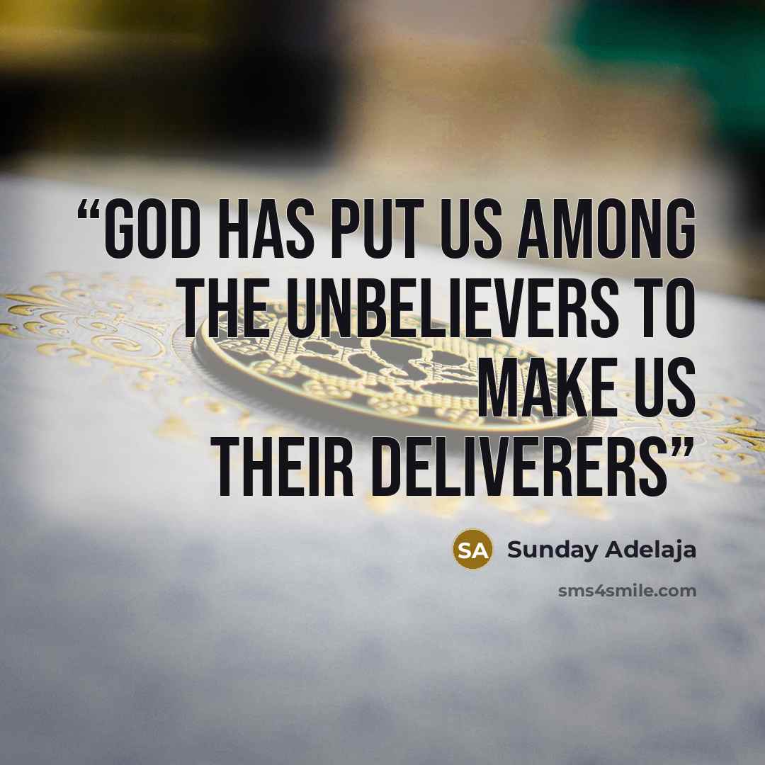 “God has put us among the unbelievers to make us their deliverers” quote by Sunday Adelaja