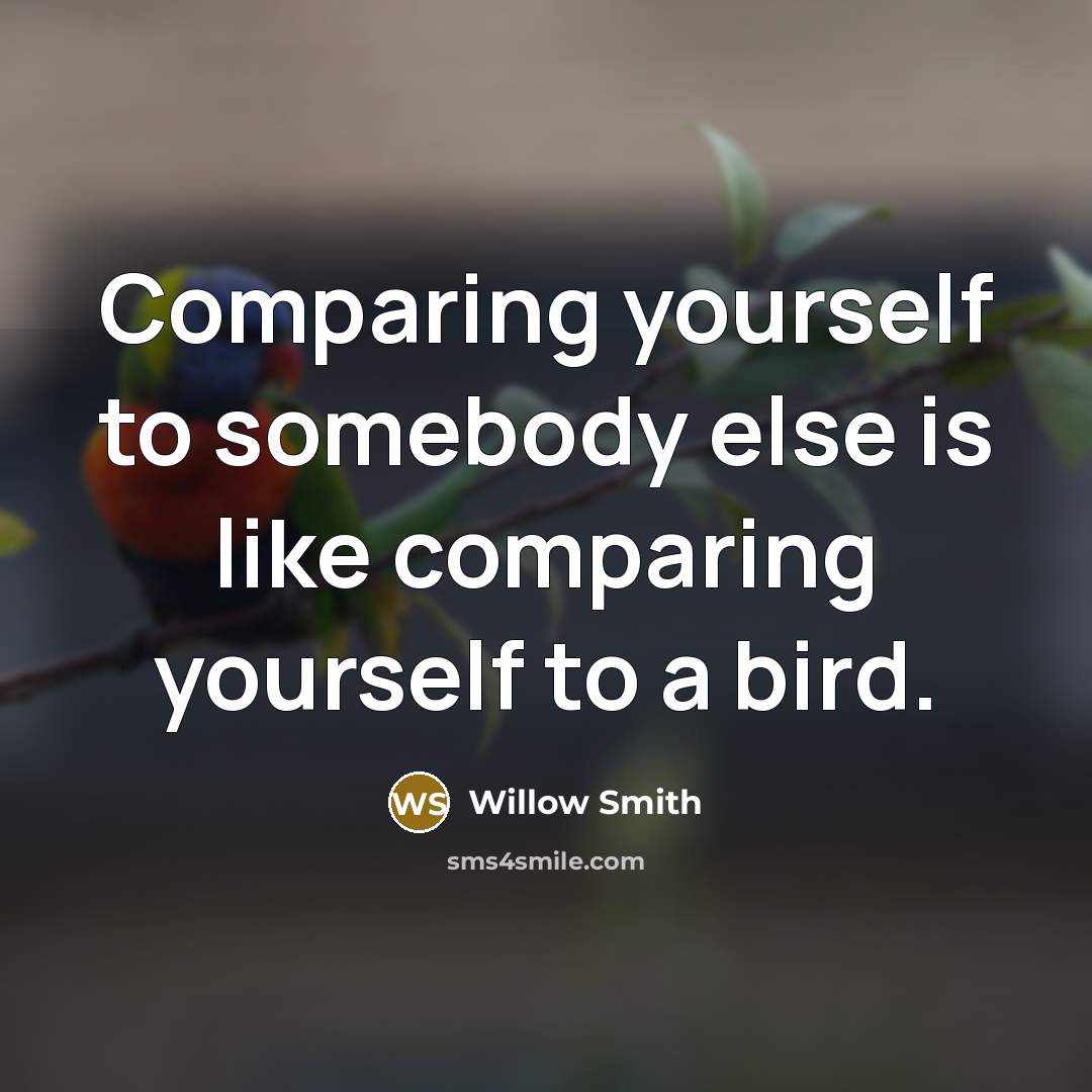 “Comparing yourself to somebody else is like comparing yourself to a bird.” quote by Willow Smith