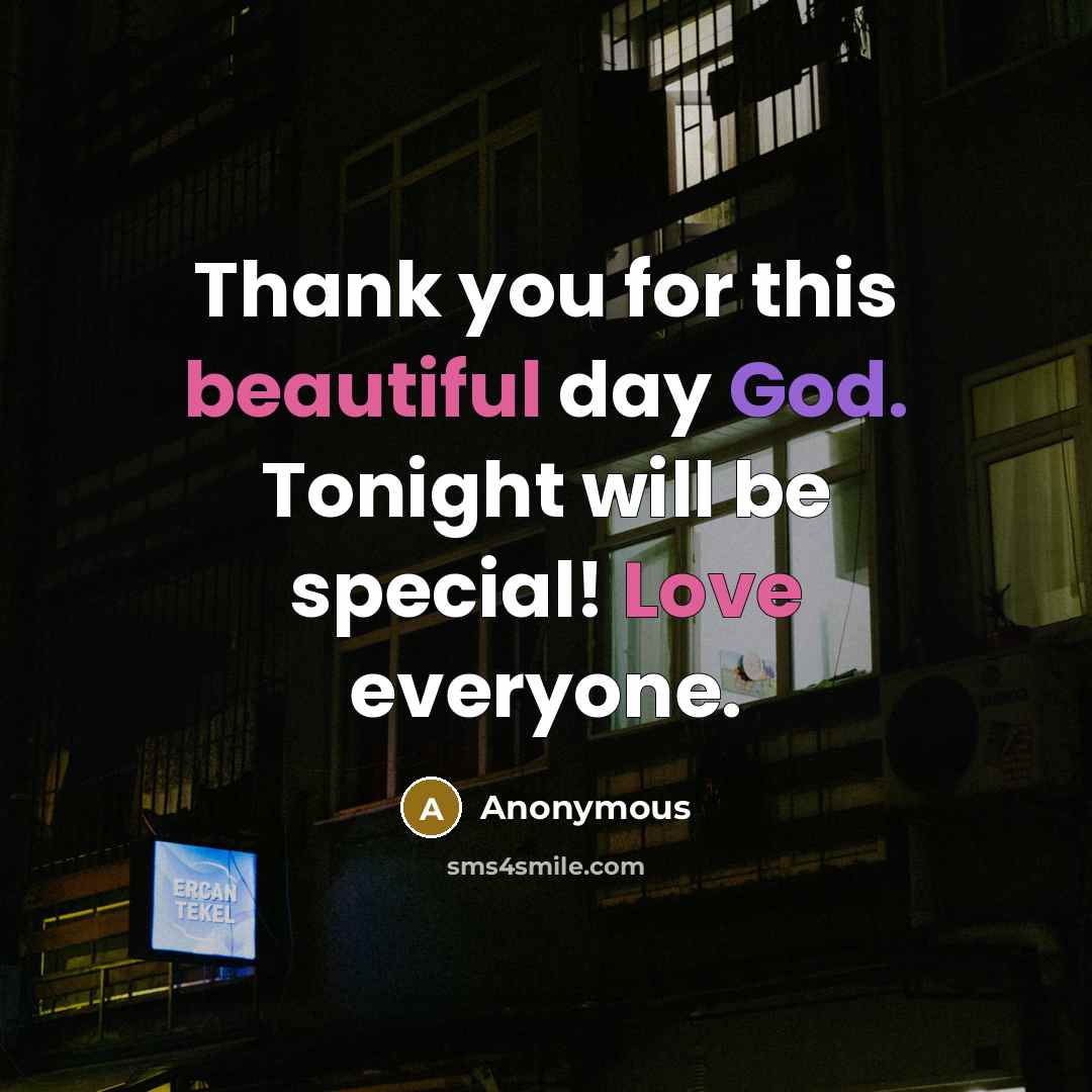 “Thank you for this beautiful day God. Tonight will be special! Love everyone.” quote by Anonymous