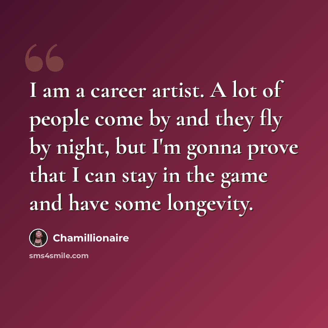 “I am a career artist. A lot of people come by and they fly by night, but I'm gonna prove that I can stay in the game and have some longevity.” quote by Chamillionaire