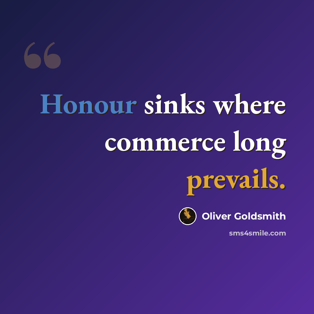 “Honour sinks where commerce long prevails.” quote by Oliver Goldsmith