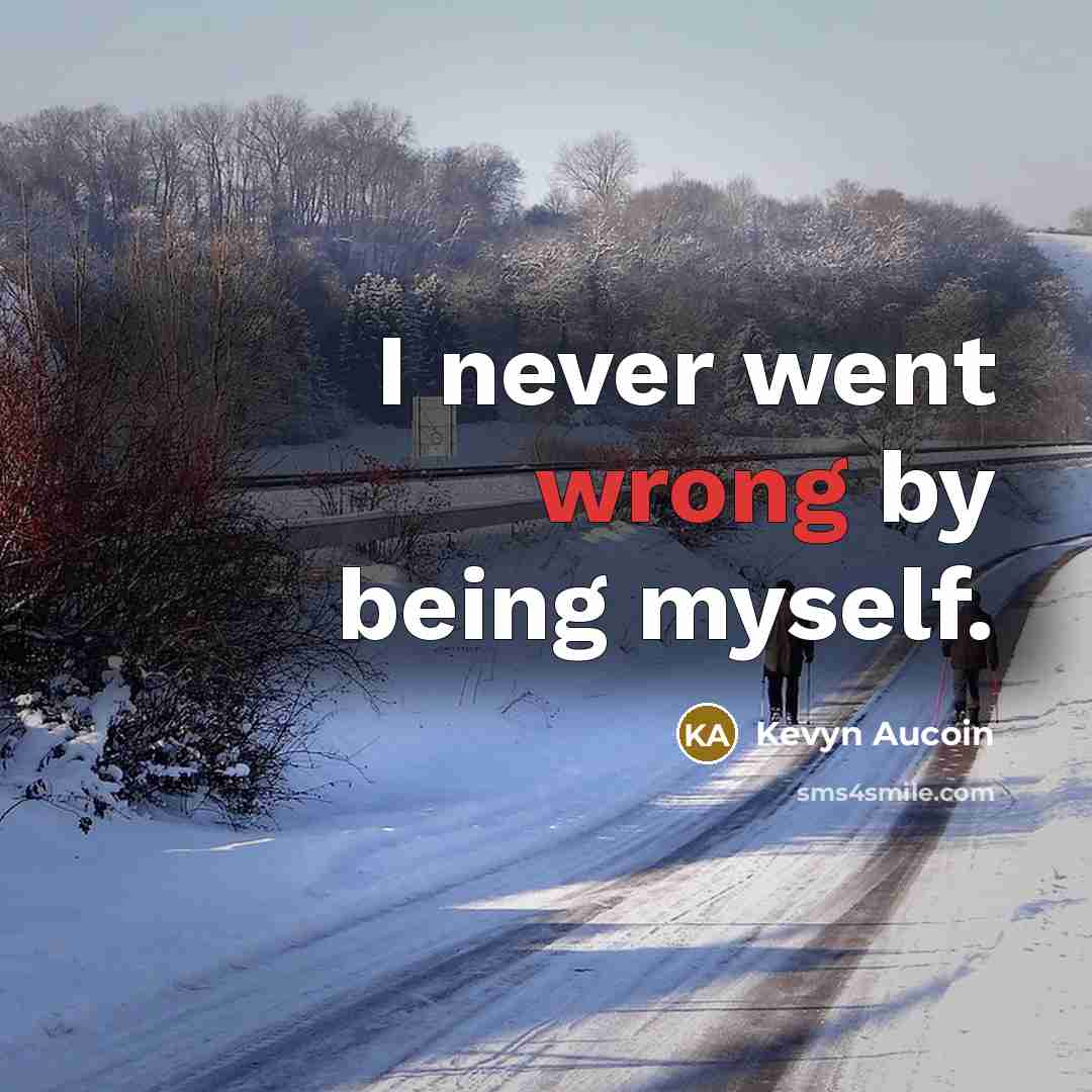“I never went wrong by being myself.” quote by Kevyn Aucoin
