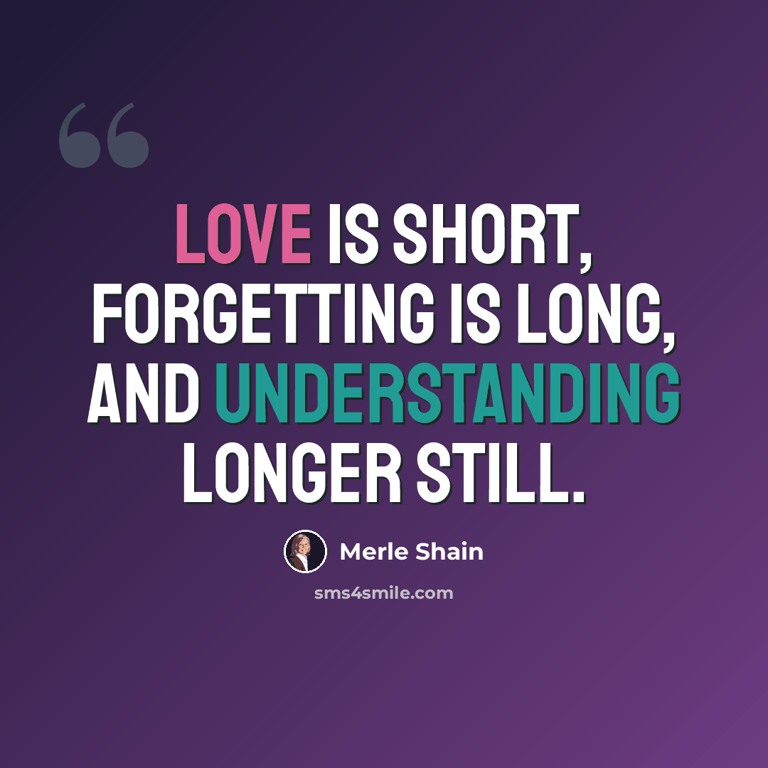 “Love is short, forgetting is long, and understanding longer still.” quote by Merle Shain