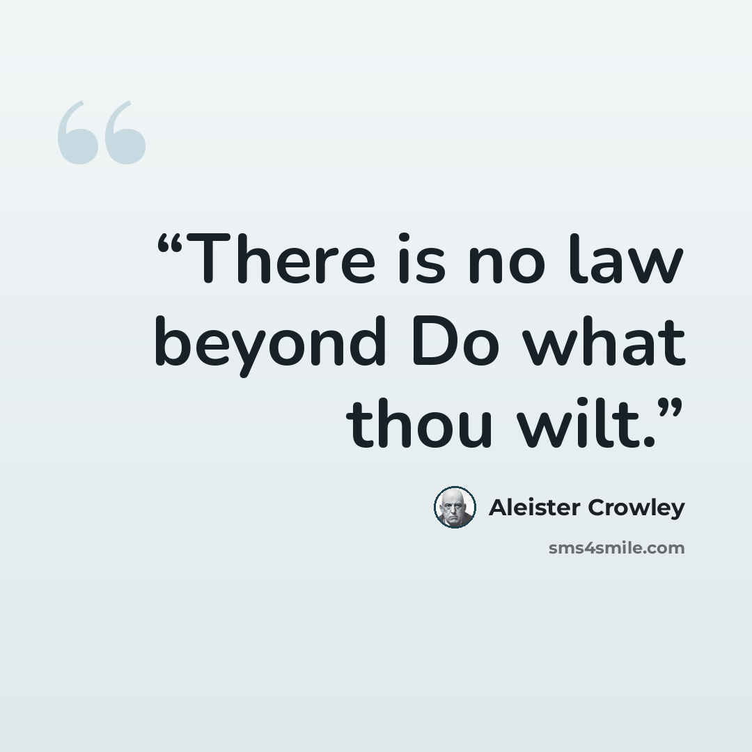 “There is no law beyond Do what thou wilt.” quote by Aleister Crowley