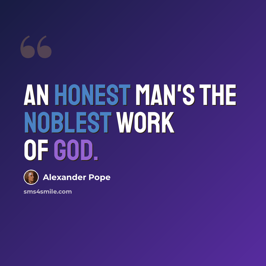 “An honest man's the noblest work of God.” quote by Alexander Pope