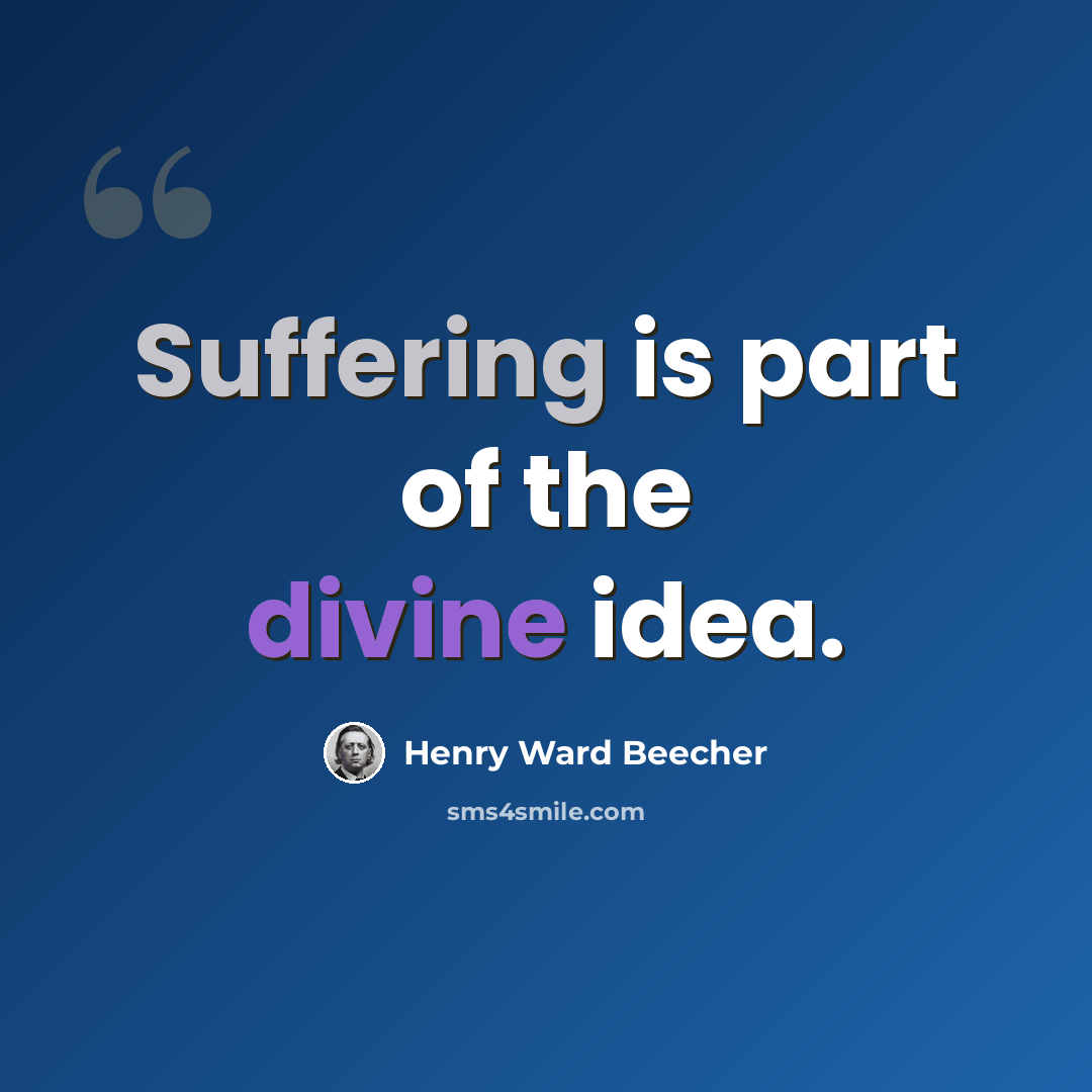 “Suffering is part of the divine idea.” quote by Henry Ward Beecher