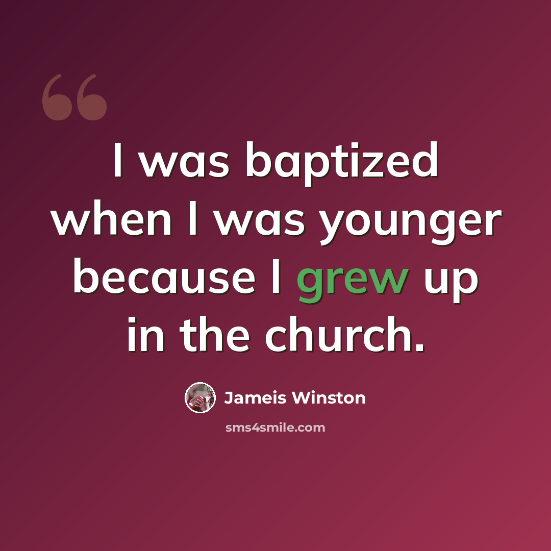 “I was baptized when I was younger because I grew up in the church.” quote by Jameis Winston