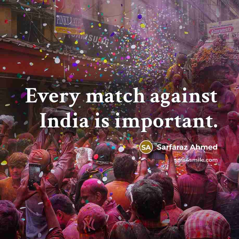 “Every match against India is important.” quote by Sarfaraz Ahmed