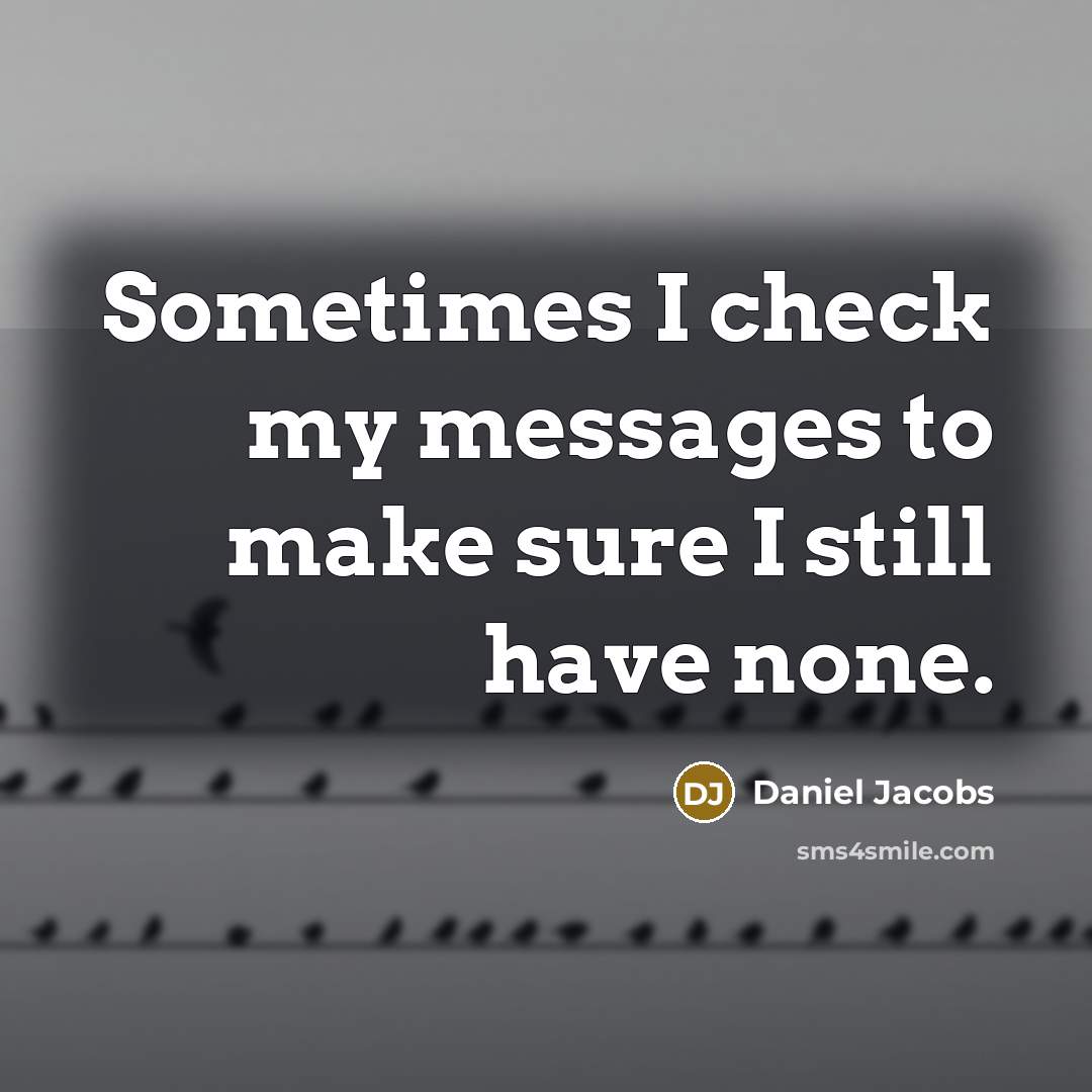 “Sometimes I check my messages to make sure I still have none.” quote by Daniel Jacobs