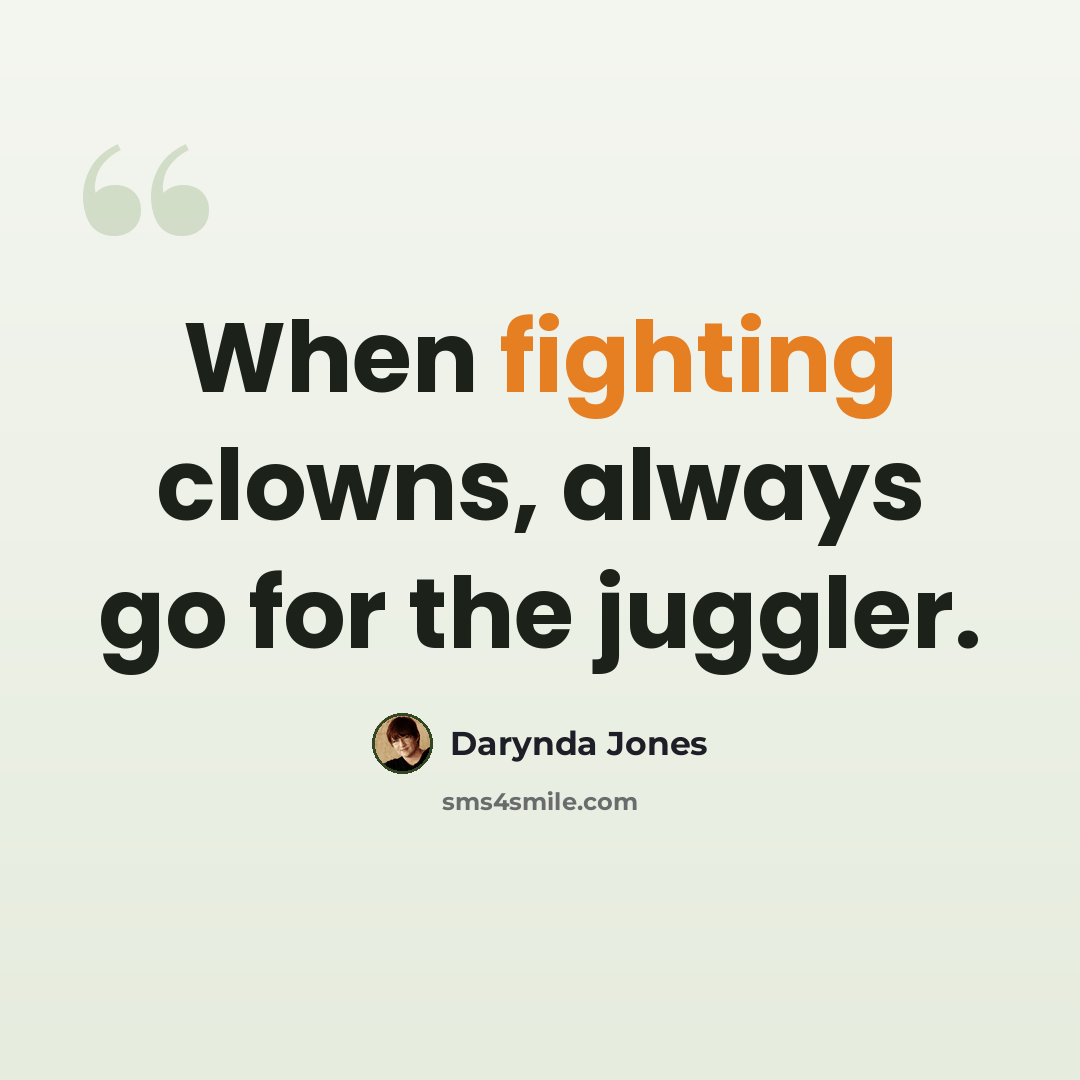 “When fighting clowns, always go for the juggler.” quote by Darynda Jones