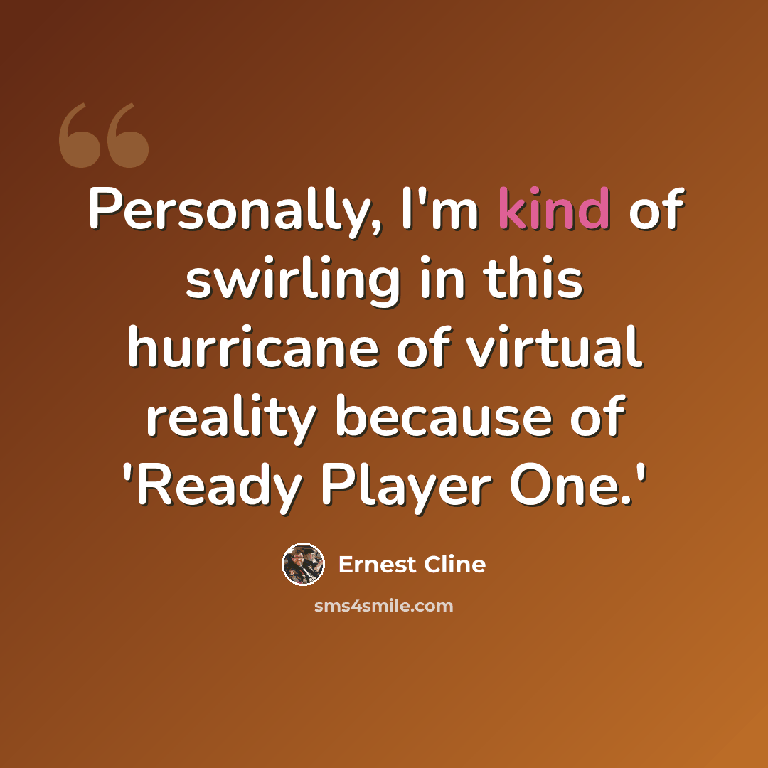 “Personally, I'm kind of swirling in this hurricane of virtual reality because of 'Ready Player One.'” quote by Ernest Cline