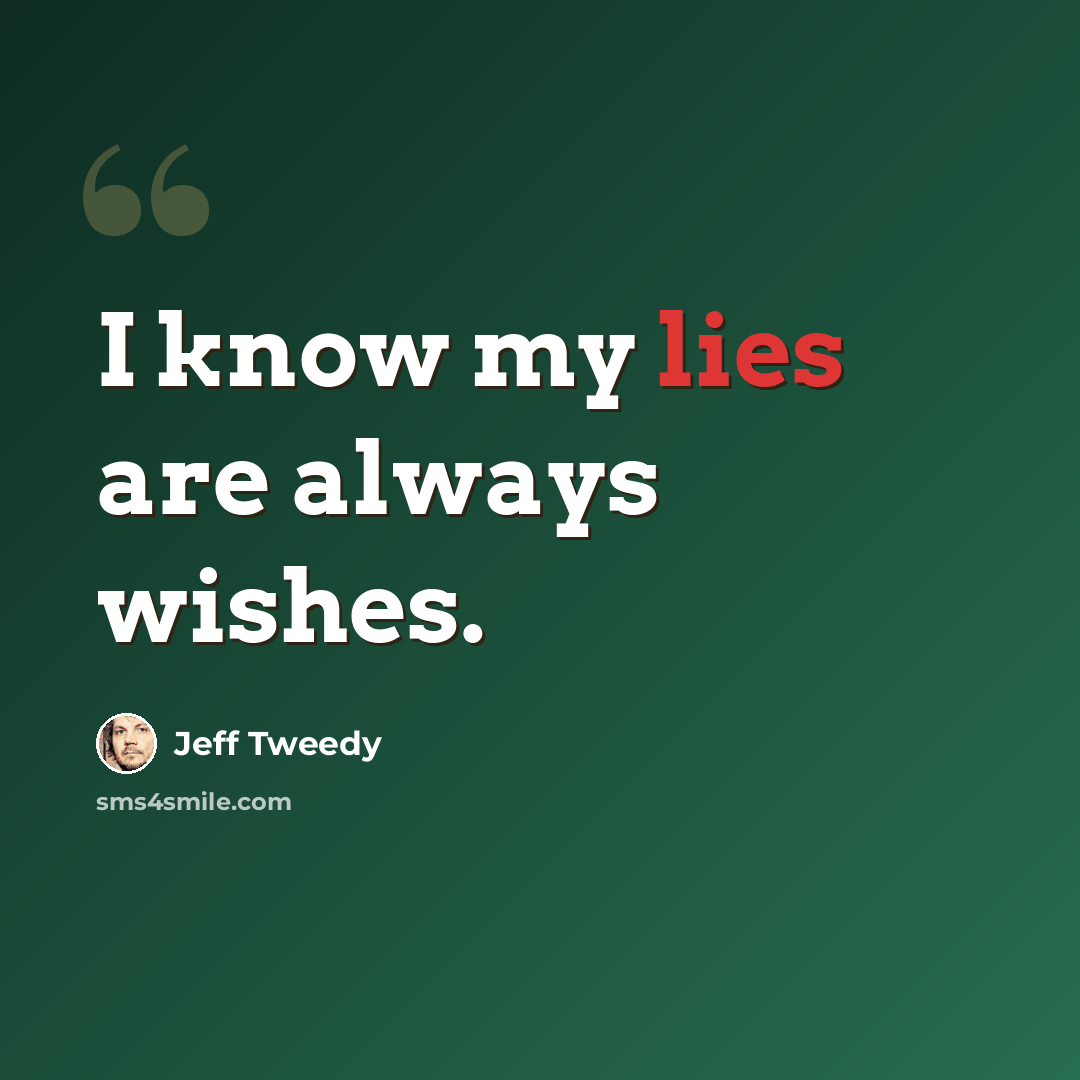 “I know my lies are always wishes.” quote by Jeff Tweedy