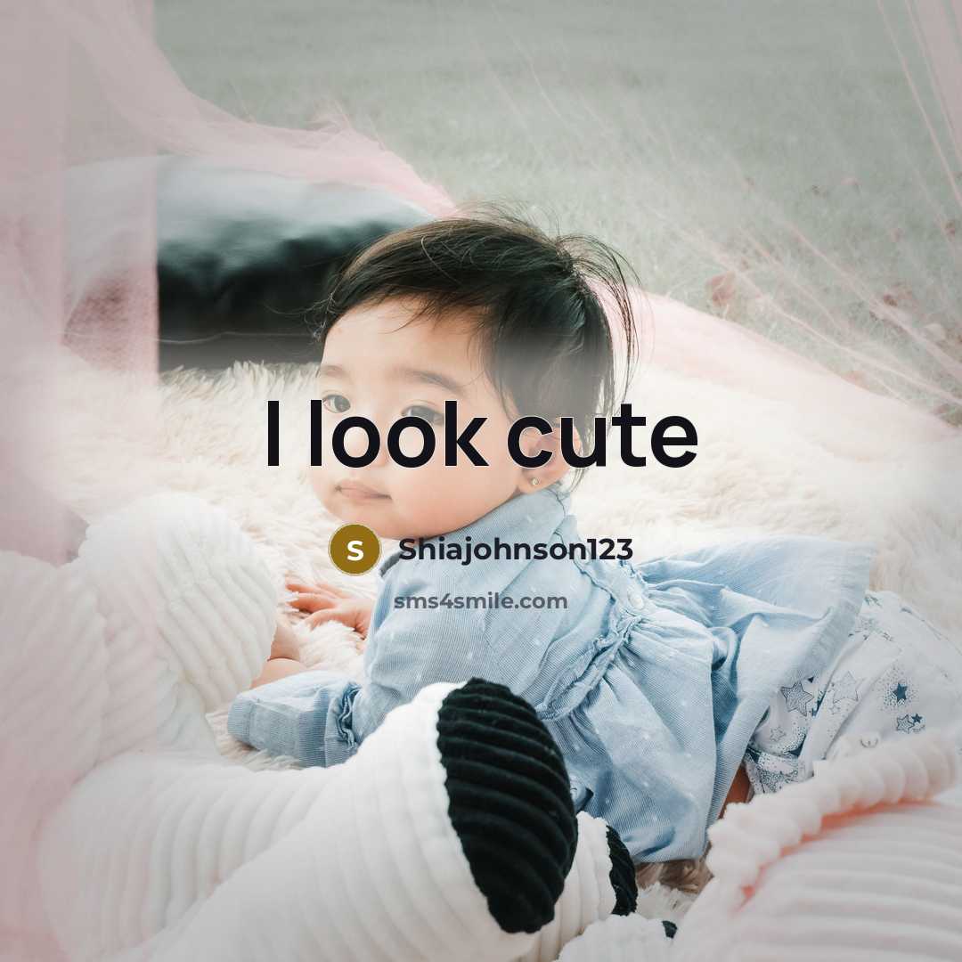 “I look cute” quote by Shiajohnson123