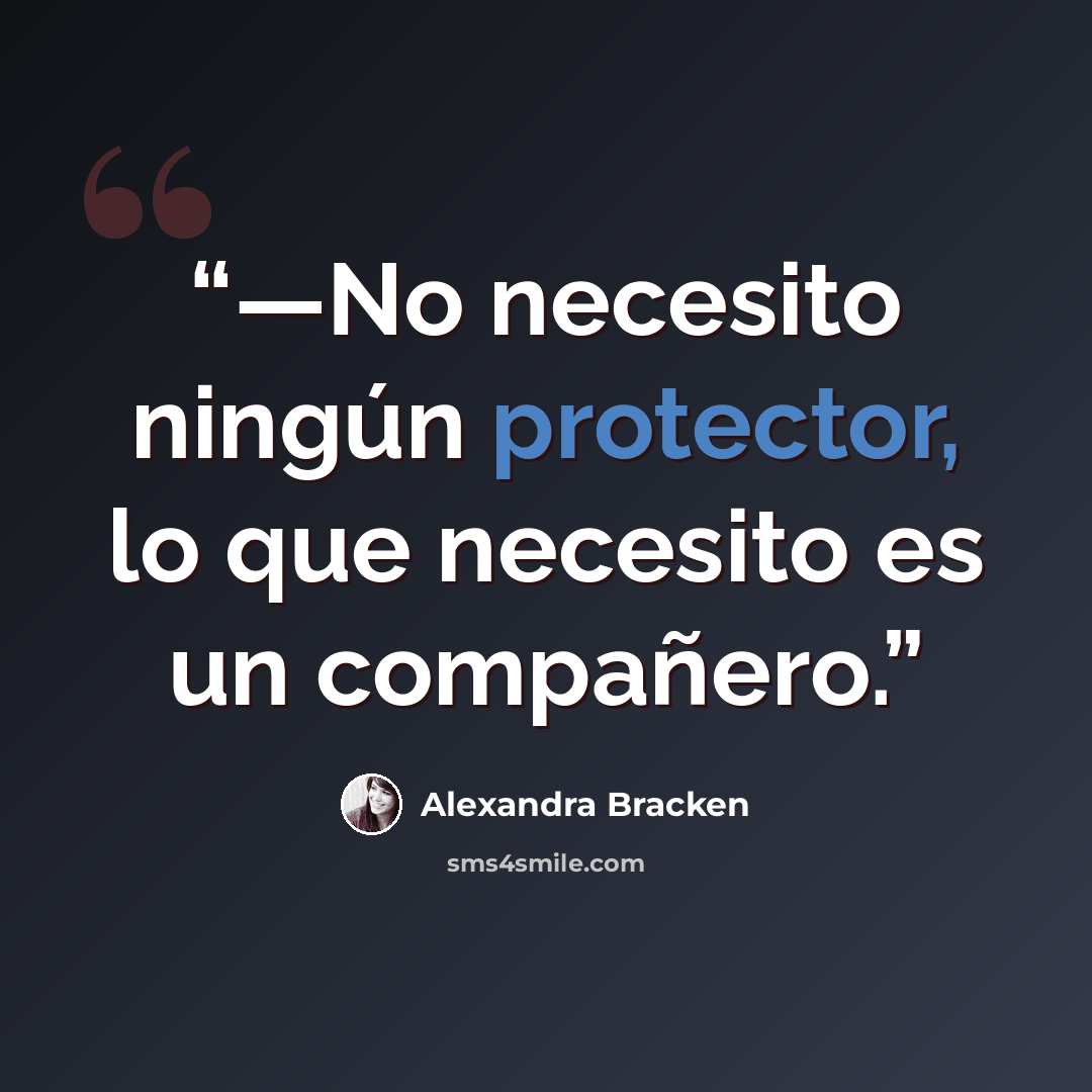 “—No necesito ningún protector, lo que necesito es un compañero.” quote by Alexandra Bracken