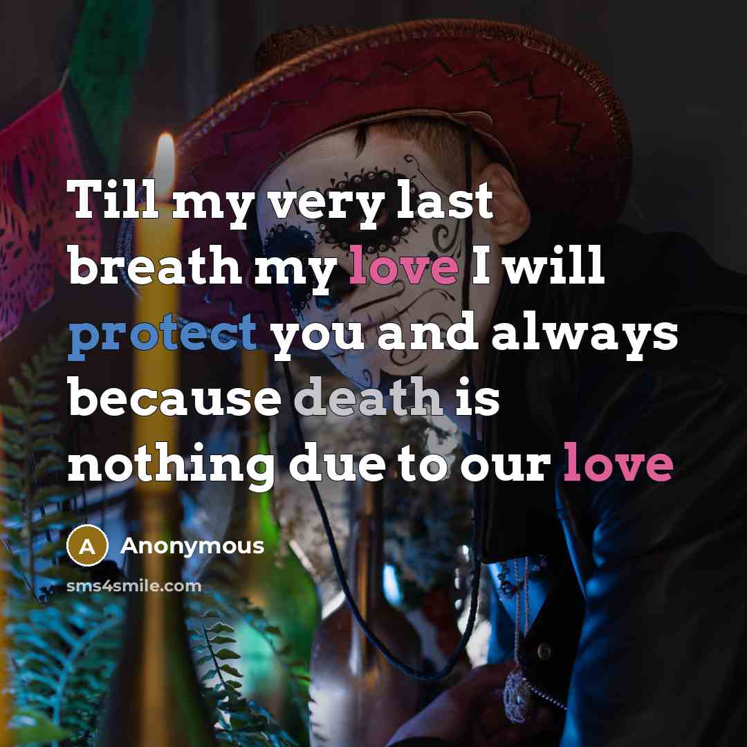 “Till my very last breath my love I will protect you and always because death is nothing due to our love” quote by Anonymous