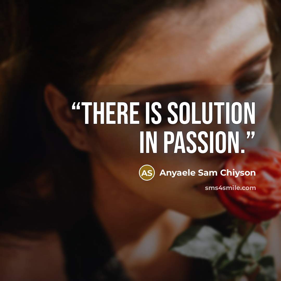 “There is solution in passion.” quote by Anyaele Sam Chiyson