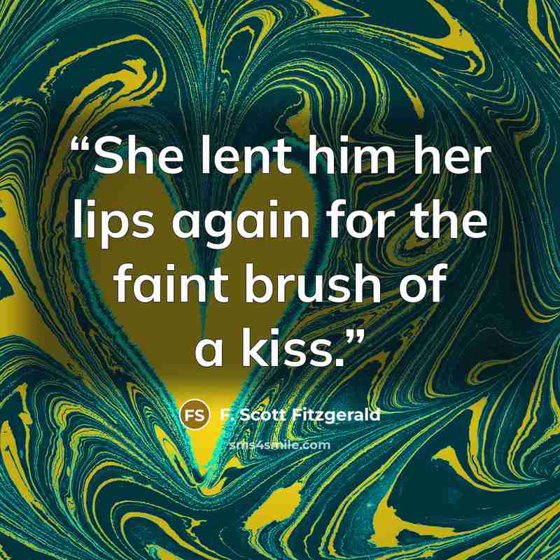 “She lent him her lips again for the faint brush of a kiss.” quote by F. Scott Fitzgerald