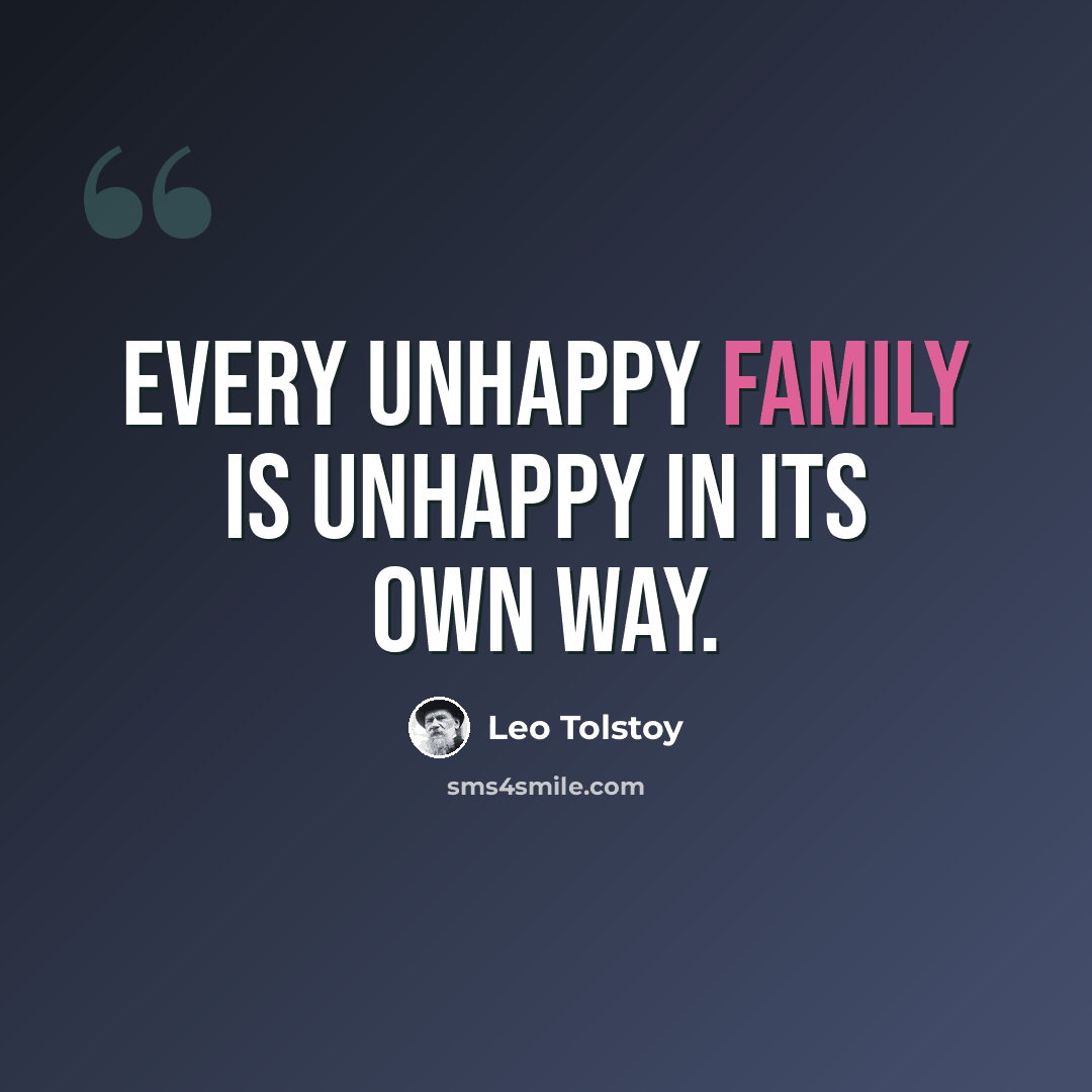 “Every unhappy family is unhappy in its own way.” quote by Leo Tolstoy