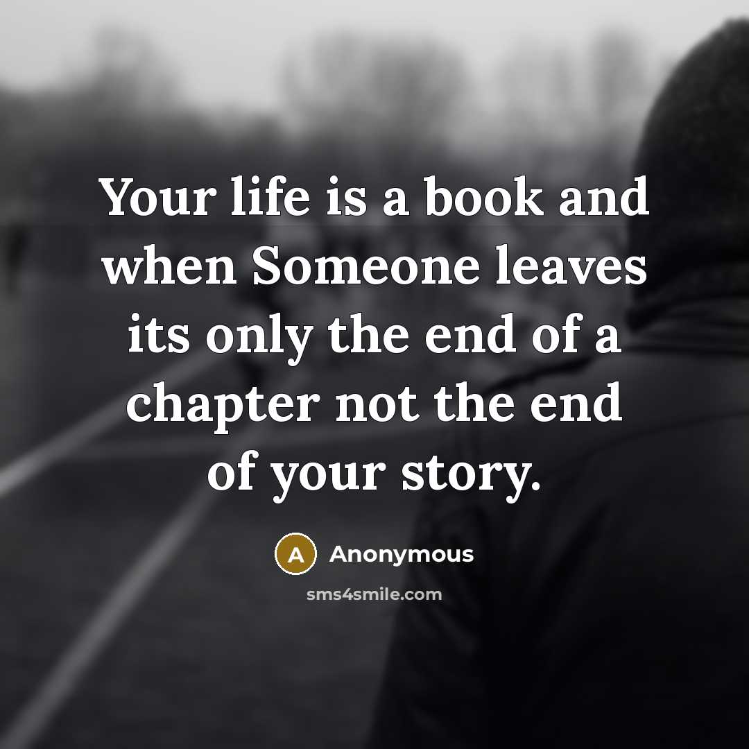 “Your life is a book and when Someone leaves its only the end of a chapter not the end of your story.” quote by Anonymous