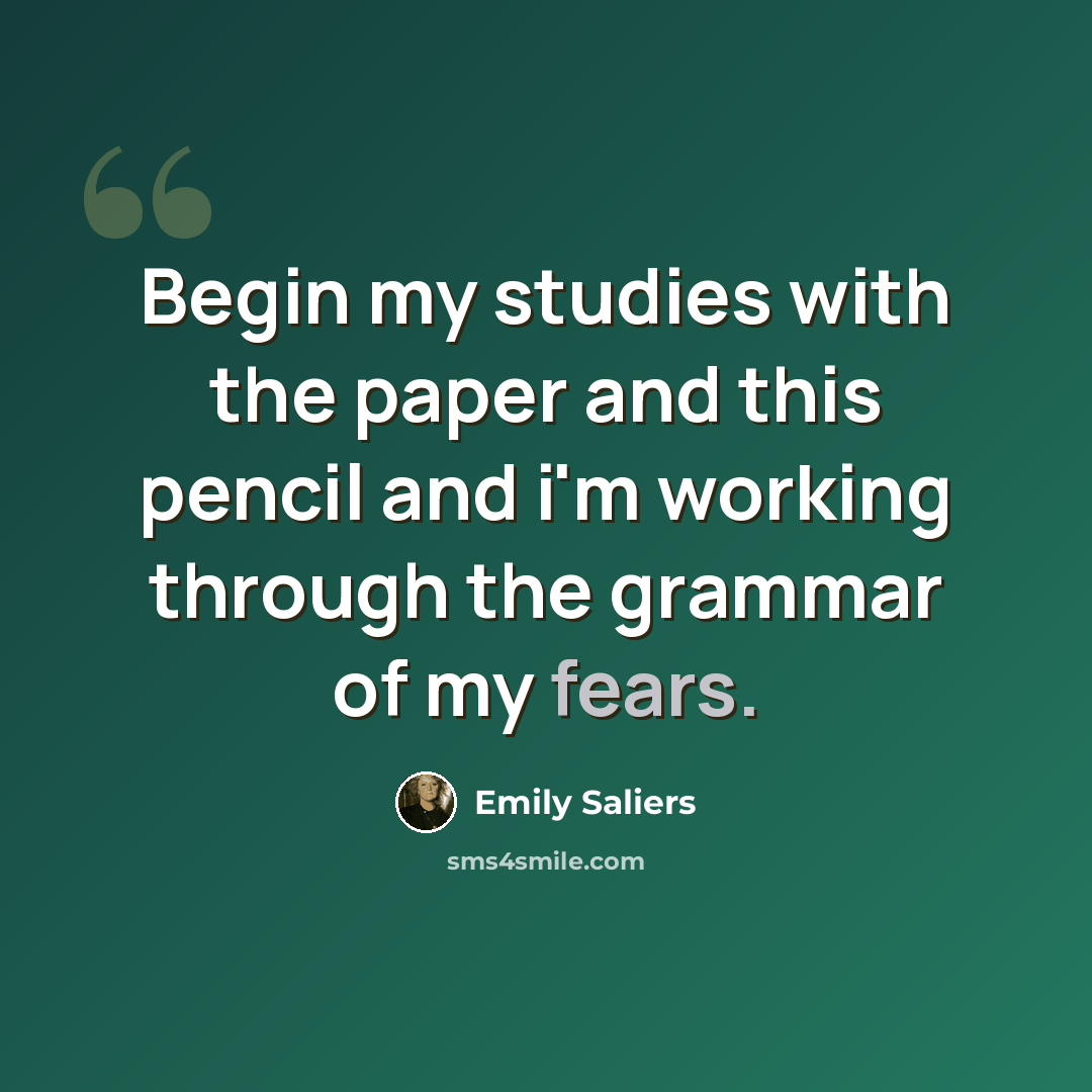 “Begin my studies with the paper and this pencil and i'm working through the grammar of my fears.” quote by Emily Saliers