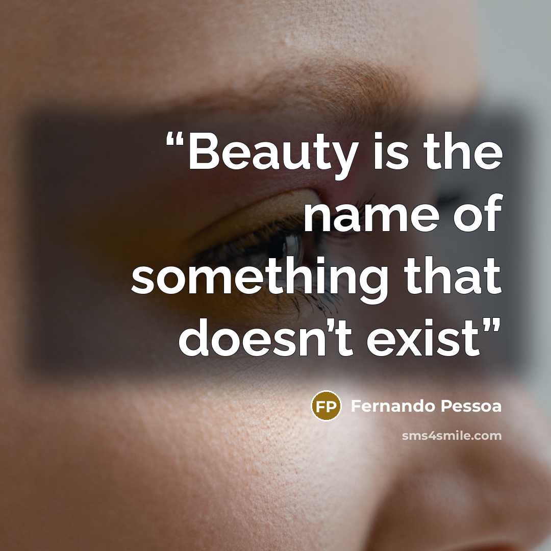 “Beauty is the name of something that doesn’t exist” quote by Fernando Pessoa