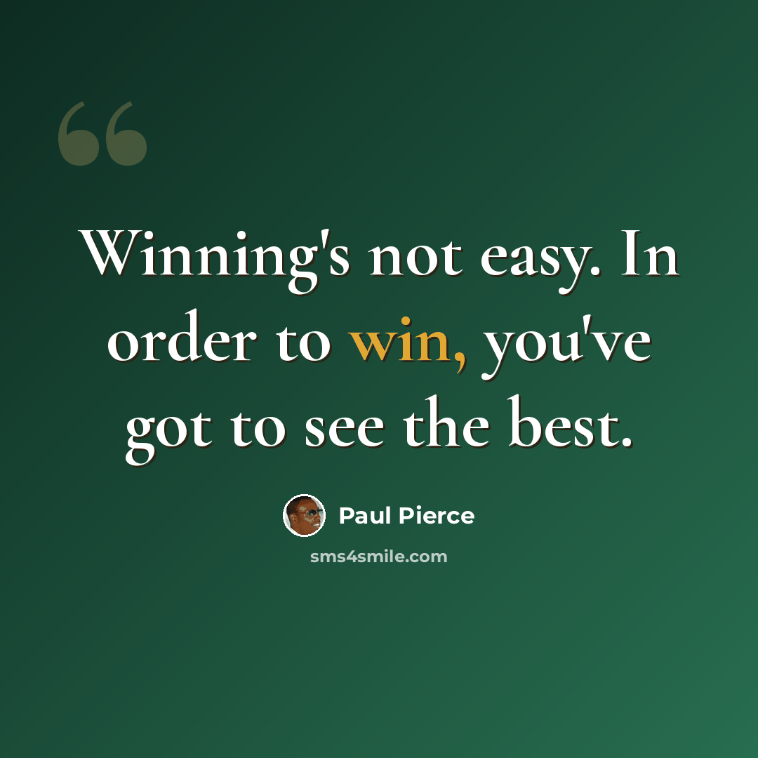 “Winning's not easy. In order to win, you've got to see the best.” quote by Paul Pierce