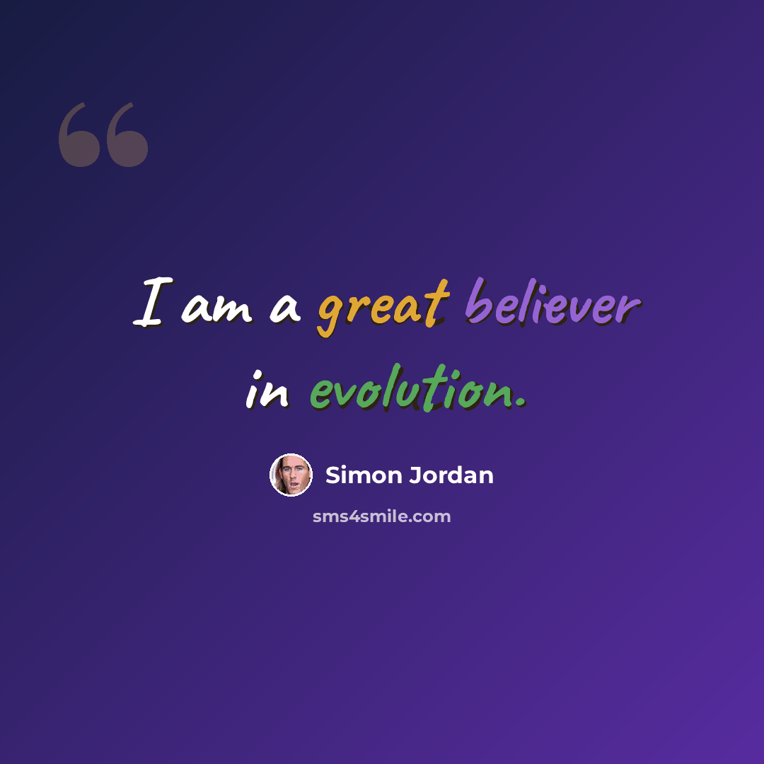 “I am a great believer in evolution.” quote by Simon Jordan