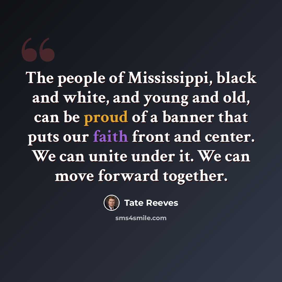 “The people of Mississippi, black and white, and young and old, can be proud of a banner that puts our faith front and center. We can unite under it. We can move forward together.” quote by Tate Reeves