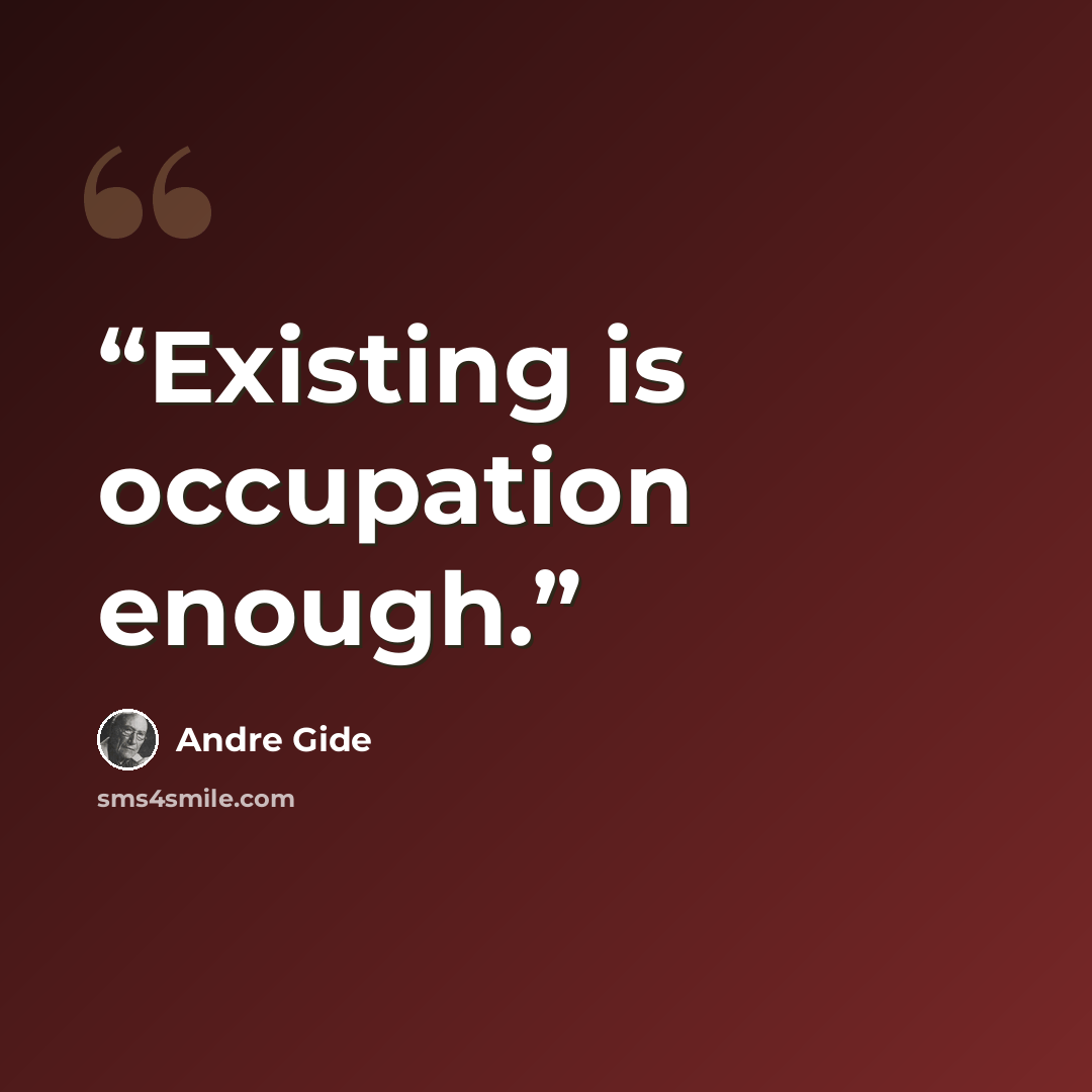 “Existing is occupation enough.” quote by André Gide