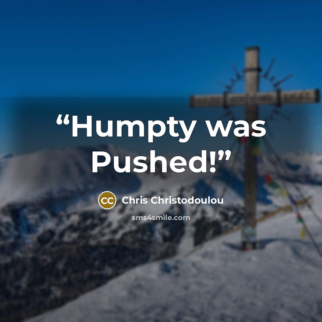 “Humpty was Pushed!” quote by Chris Christodoulou
