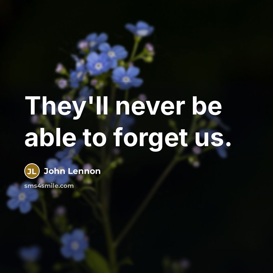 “They'll never be able to forget us.” quote by John Lennon
