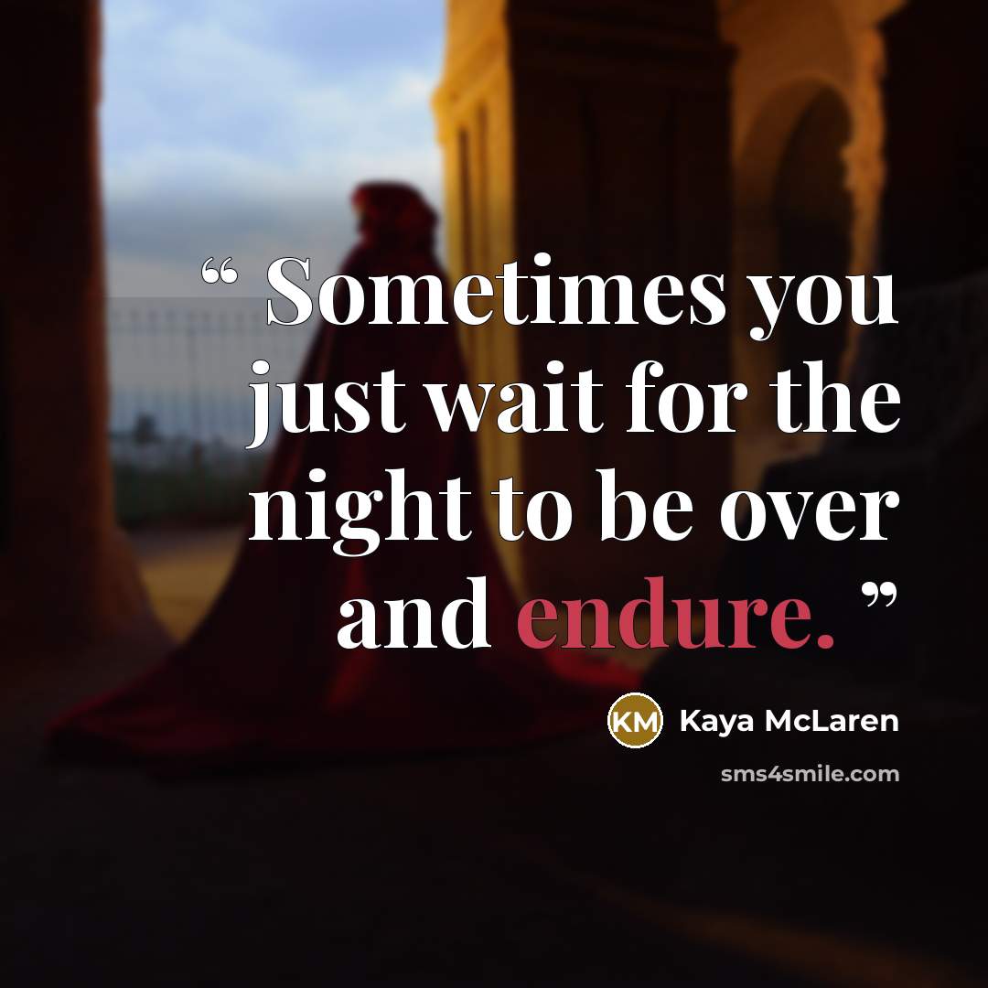 “Sometimes you just wait for the night to be over and endure.” quote by Kaya McLaren