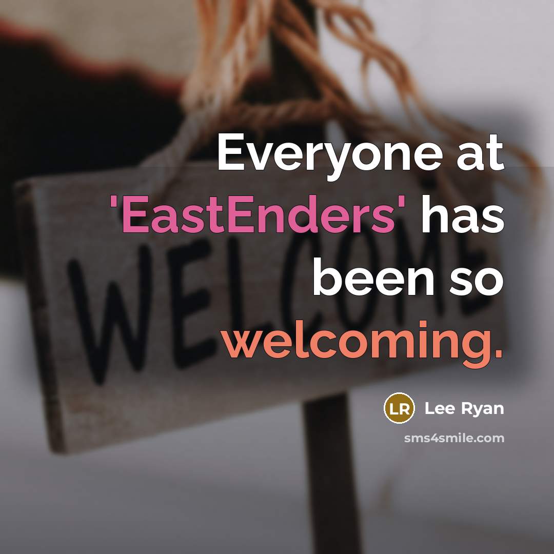 “Everyone at 'EastEnders' has been so welcoming.” quote by Lee Ryan