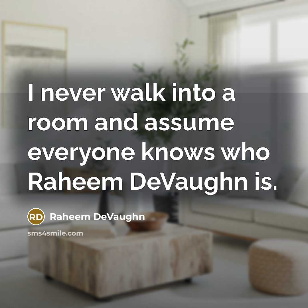 “I never walk into a room and assume everyone knows who Raheem DeVaughn is.” quote by Raheem DeVaughn