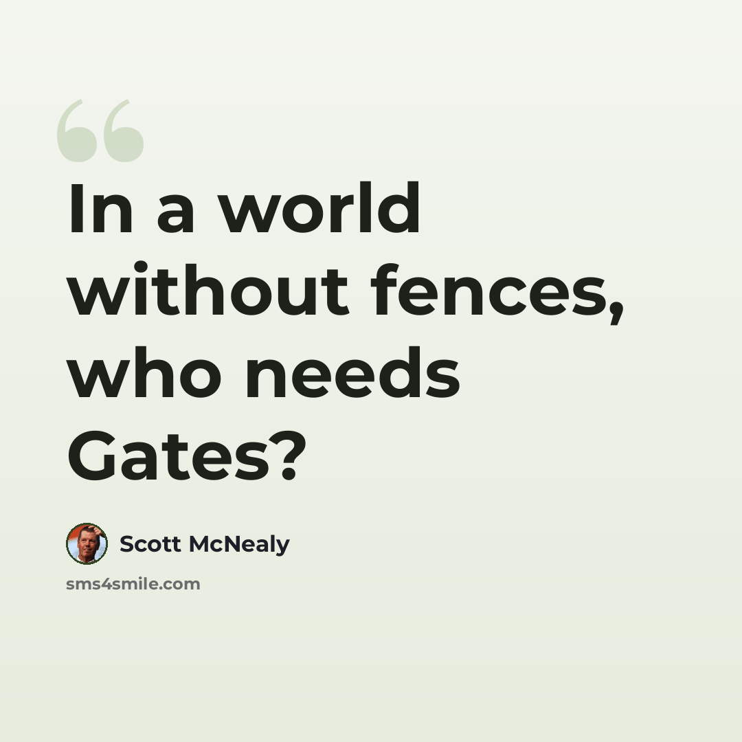 “In a world without fences, who needs Gates?” quote by Scott McNealy