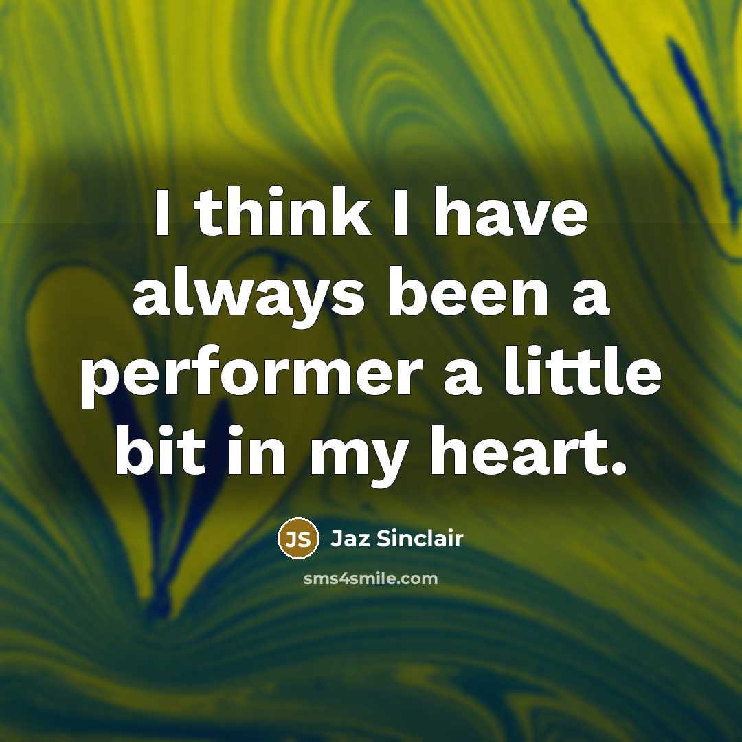 “I think I have always been a performer a little bit in my heart.” quote by Jaz Sinclair