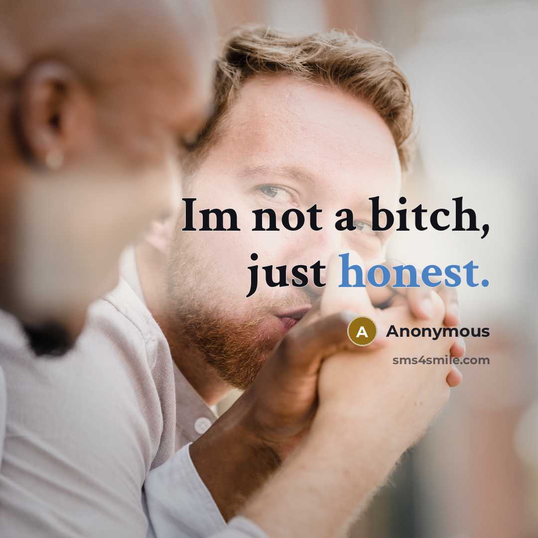 “Im not a bitch, just honest.” quote by Anonymous