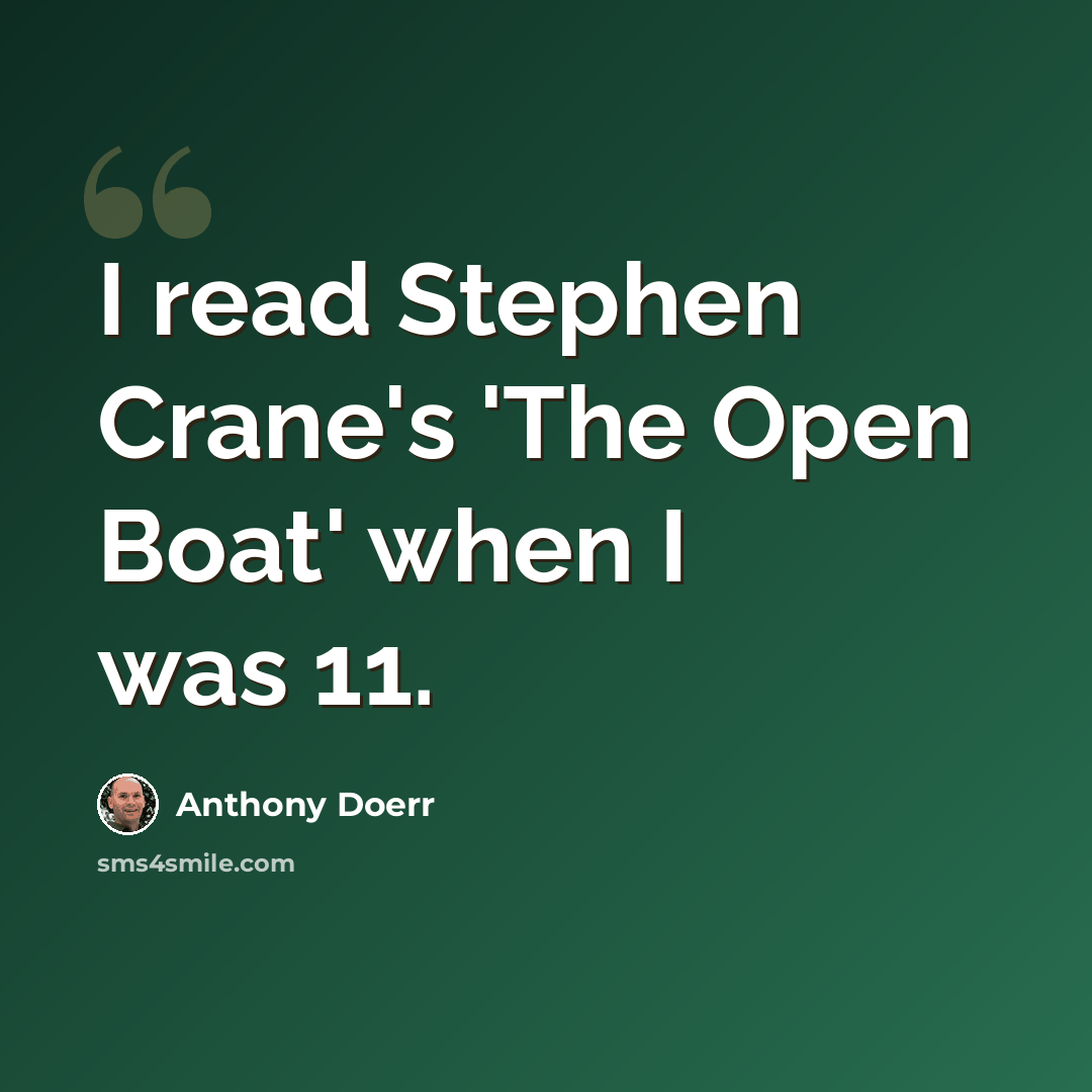 “I read Stephen Crane's 'The Open Boat' when I was 11.” quote by Anthony Doerr