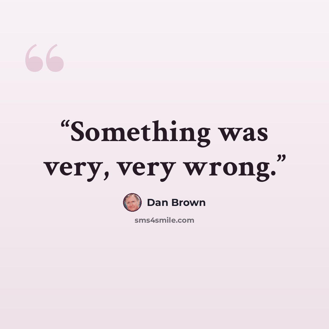 “Something was very, very wrong.” quote by Dan Brown