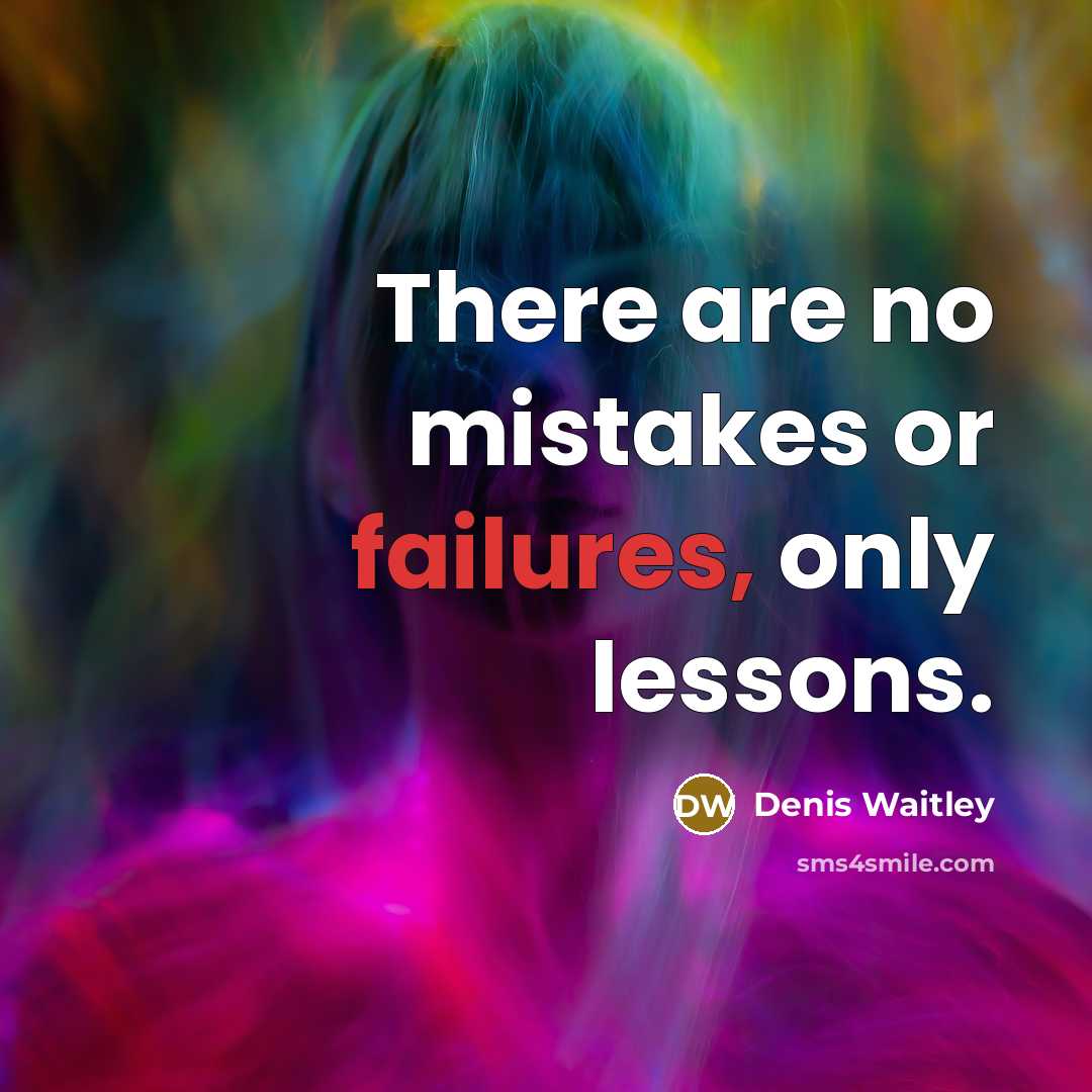 “There are no mistakes or failures, only lessons.” quote by Denis Waitley