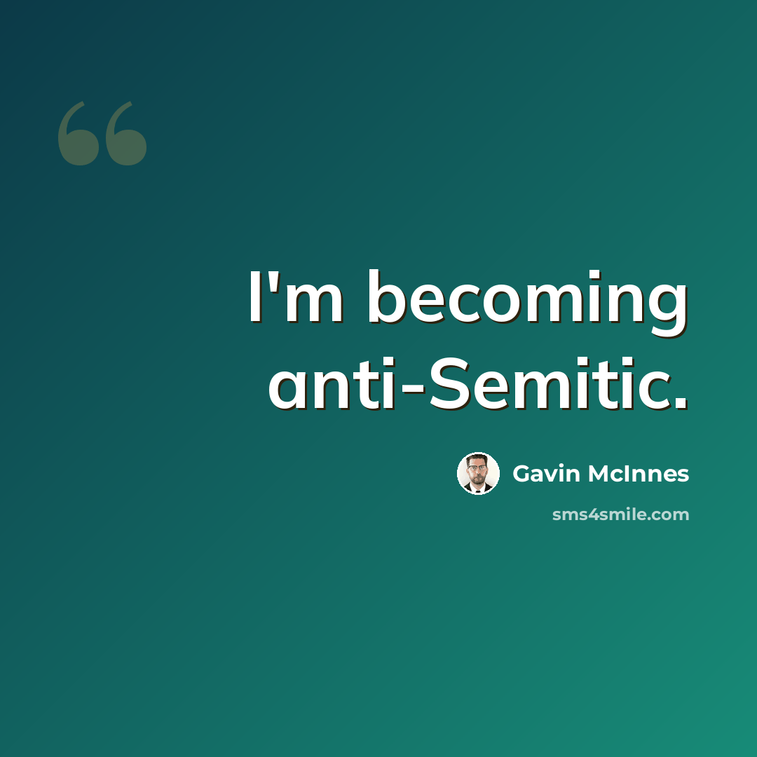 “I'm becoming anti-Semitic.” quote by Gavin McInnes