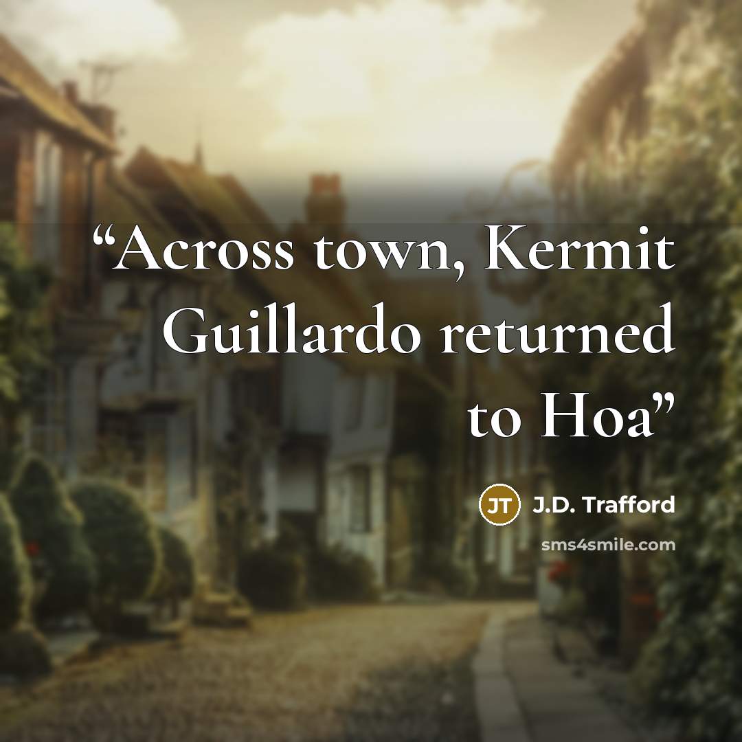 “Across town, Kermit Guillardo returned to Hoa” quote by J.D. Trafford