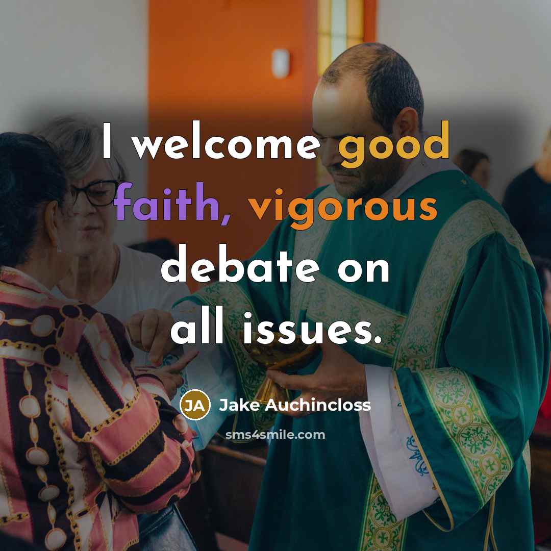 “I welcome good faith, vigorous debate on all issues.” quote by Jake Auchincloss