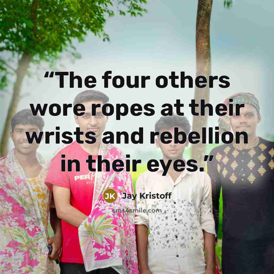 “The four others wore ropes at their wrists and rebellion in their eyes.” quote by Jay Kristoff