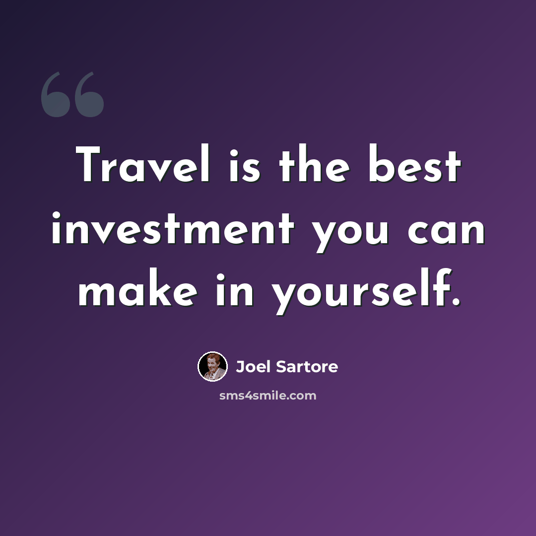 “Travel is the best investment you can make in yourself.” quote by Joel Sartore