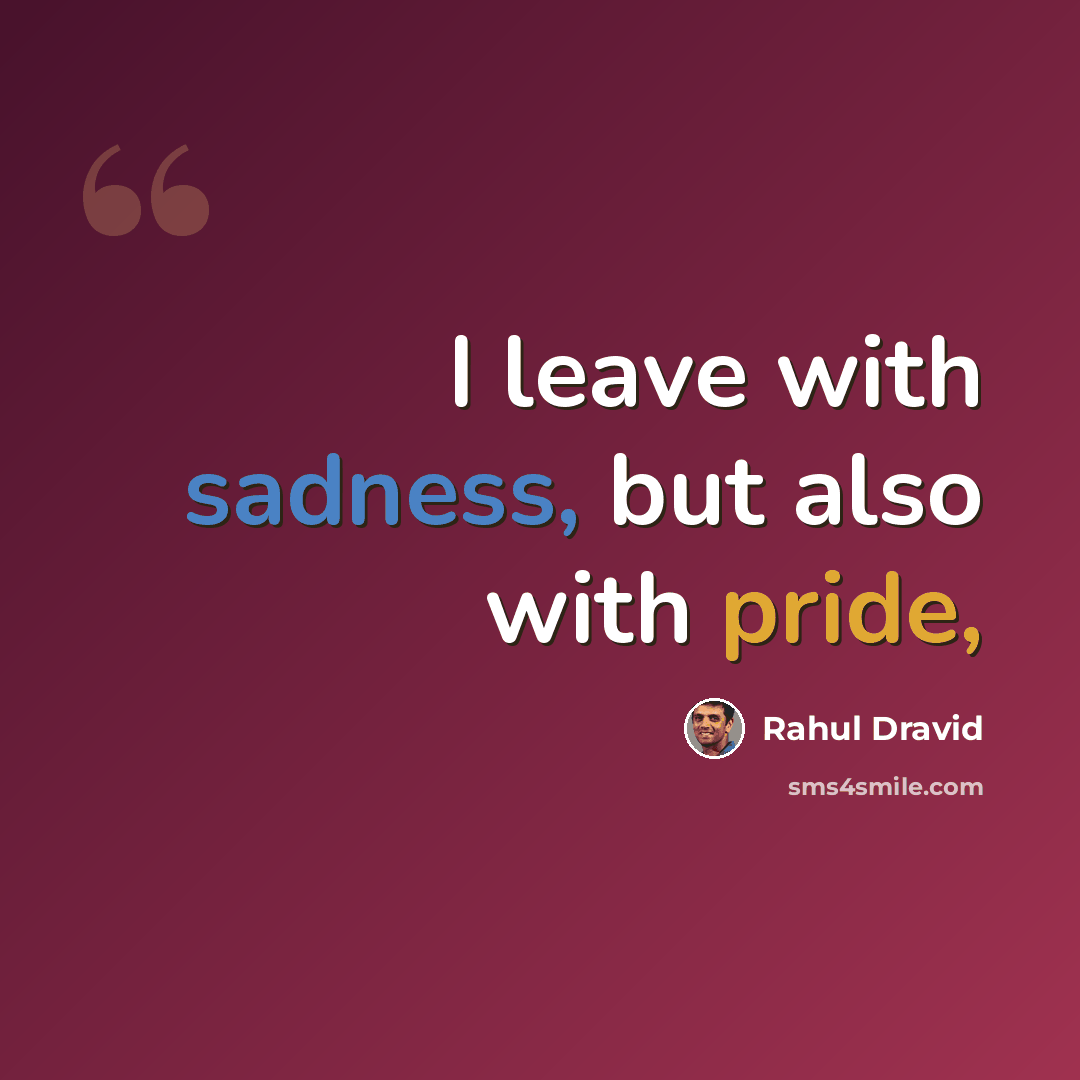 “I leave with sadness, but also with pride,” quote by Rahul Dravid