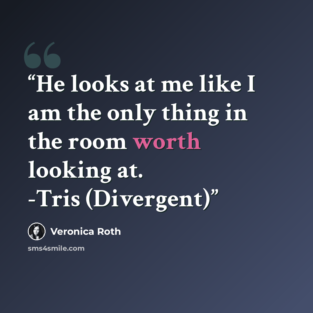 “He looks at me like I am the only thing in the room worth looking at. -Tris (Divergent)” quote by Veronica Roth