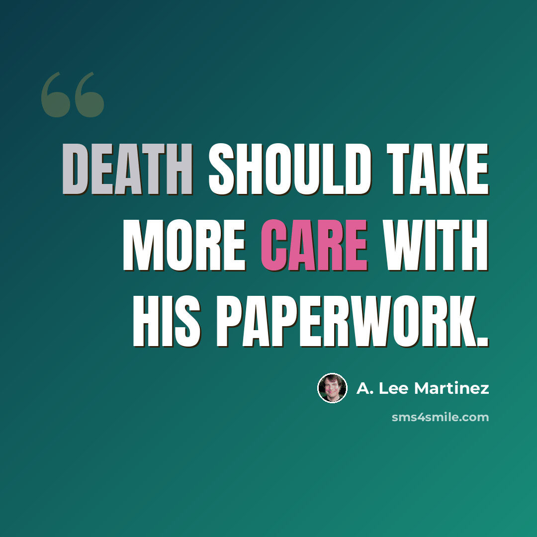 “Death should take more care with his paperwork.” quote by A. Lee Martinez